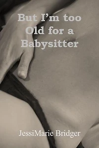 But I'm too Old for a Babysitter