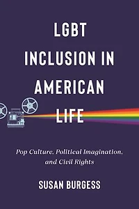 LGBT Inclusion American Life: Pop Culture, Political Imagination, and Civil Rights