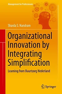 Organizational Innovation by Integrating Simplification: Learning from Buurtzorg Nederland