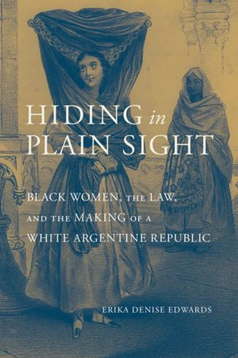 Hiding Plain Sight: Black Women, the Law, and Making of a White Argentine Republic