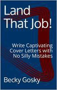 Land That Job! Write Captivating Cover Letters with No Silly Mistakes: Land That Job!, #1