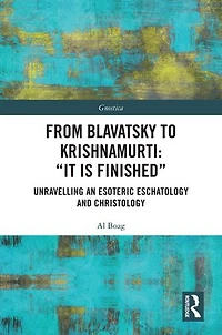 From Blavatsky to Krishnamurti: "It is Finished": Unravelling an Esoteric Eschatology and Christology