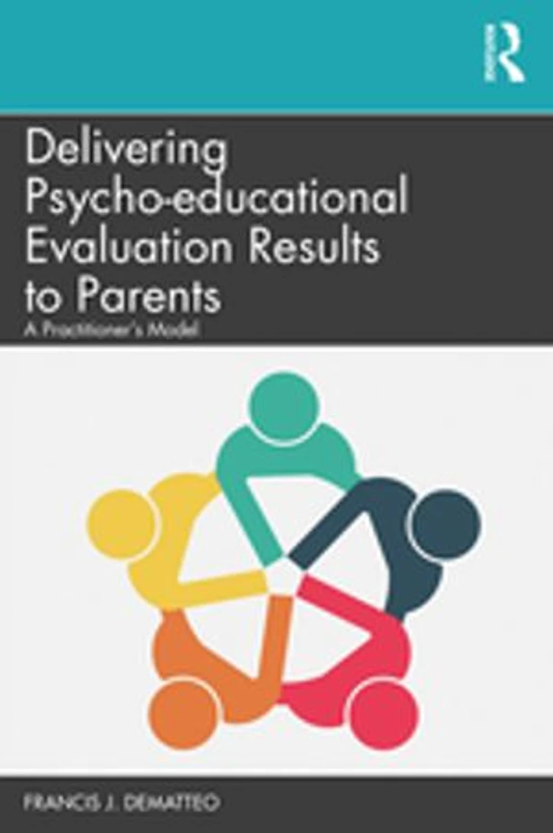 Delivering Psycho-educational Evaluation Results to Parents: A Practitioner's Model