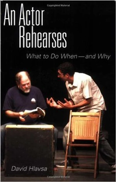 An Actor Rehearses: What to Do When and Why