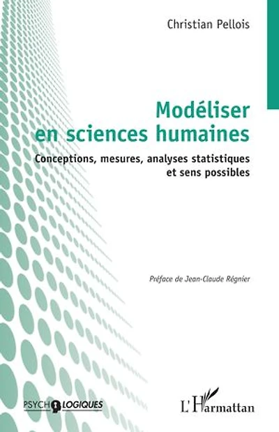 Modéliser en sciences humaines: Conceptions, mesures, analyses statistiques et sens possibles