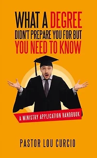 What a Degree Didn't Prepare You For but You Need to Know: A Ministry Application Handbook