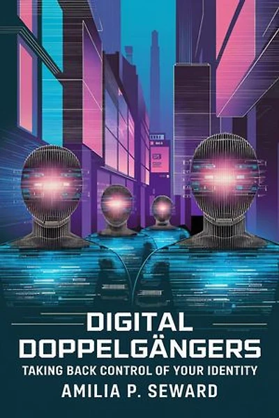 Digital Doppelgängers: Taking Back Control of Your Identity