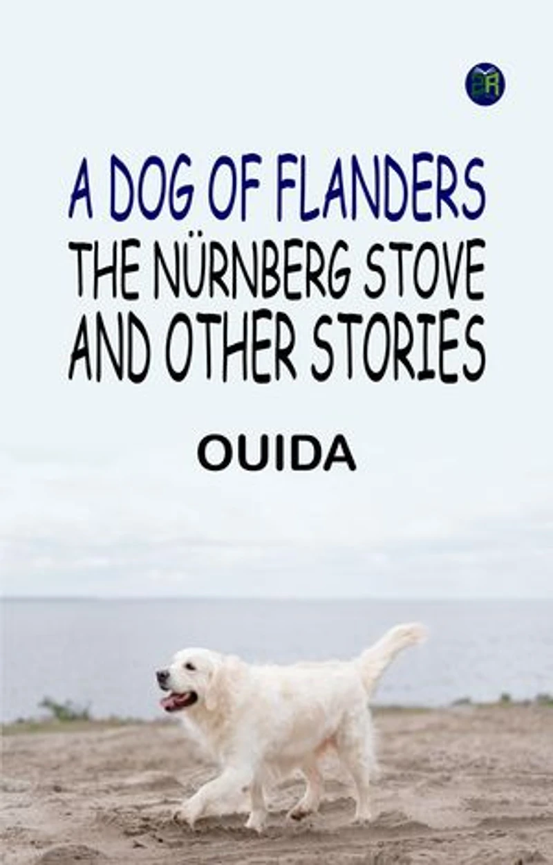 A Dog of Flanders, The Nürnberg Stove, and Other Stories