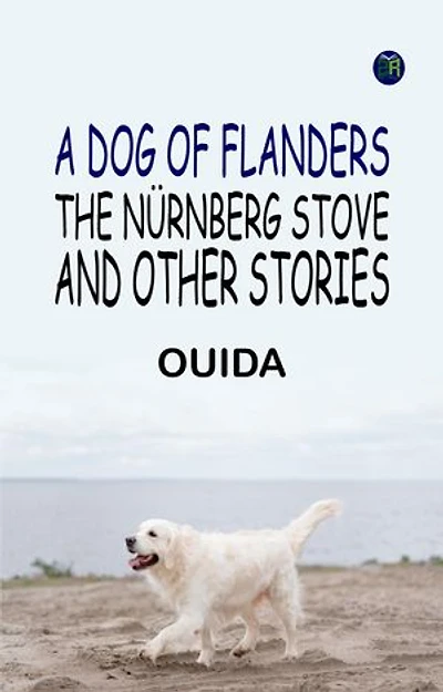 A Dog of Flanders, The Nürnberg Stove, and Other Stories