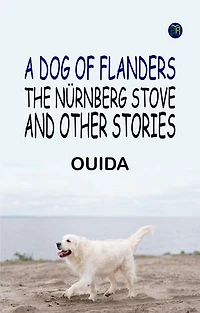 A Dog of Flanders, The Nürnberg Stove, and Other Stories