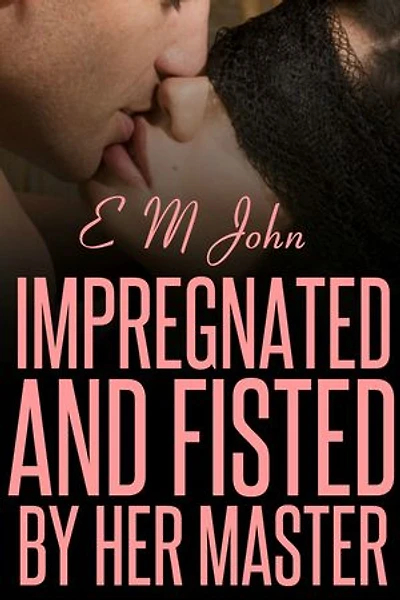 Impregnated And Fisted By Her Master