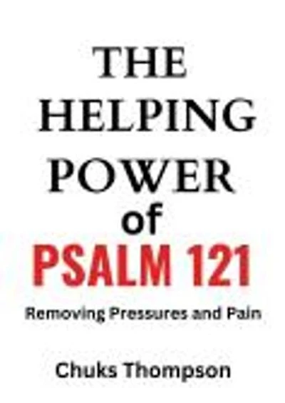 THE HELPING POWER OF PSALM 121: Removing Pressures and Pain