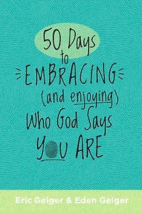 50 Days to Embracing (and Enjoying) Who God Says You Are