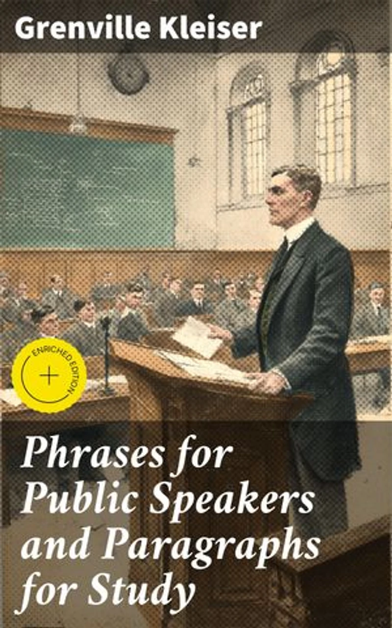 Phrases for Public Speakers and Paragraphs for Study: Enriched edition. Mastering the Art of Public Communication