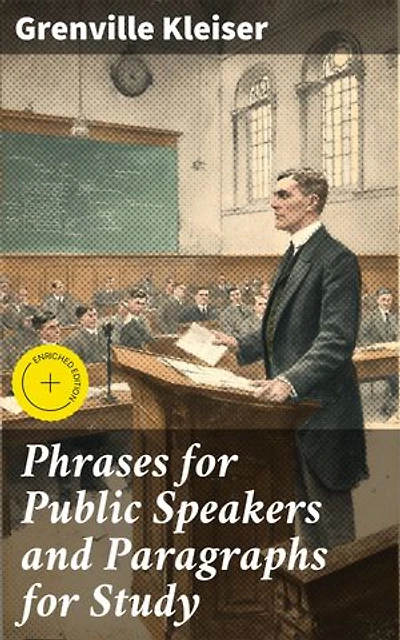 Phrases for Public Speakers and Paragraphs for Study: Enriched edition. Mastering the Art of Public Communication