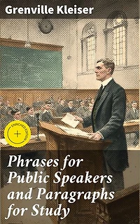 Phrases for Public Speakers and Paragraphs for Study: Enriched edition. Mastering the Art of Public Communication