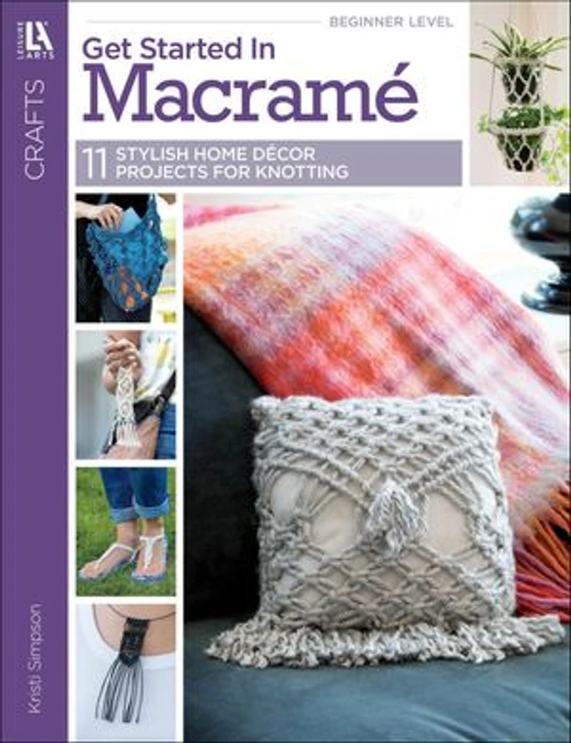 Get Started Macramé: 11 Stylish Home Décor Projects for Knotting