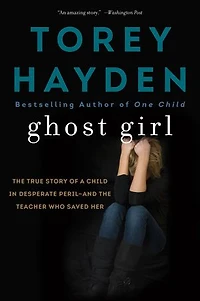 Ghost Girl: The True Story Of A Child Desperate Peril-and Teacher Who Saved Her