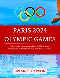 Paris 2024 Olympic Games: Must-know Information about 2024 Olympics: Preparation, Detailed Schedule, and What to expect.