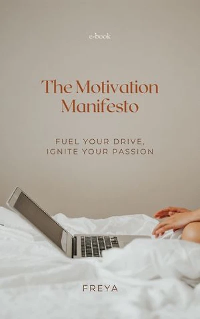 The Motivation Manifesto: Fuel Your Drive, Ignite Your Passion