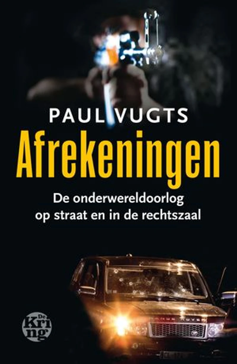 Afrekeningen: de onderwereldoorlog op straat en in de rechtszaal