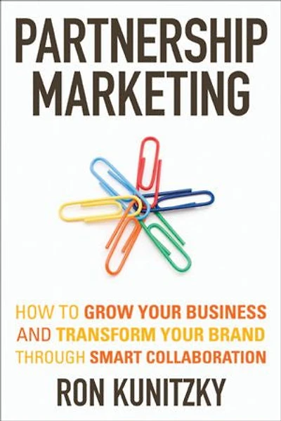 Partnership Marketing: How to Grow Your Business and Transform Your Brand Through Smart Collaboration