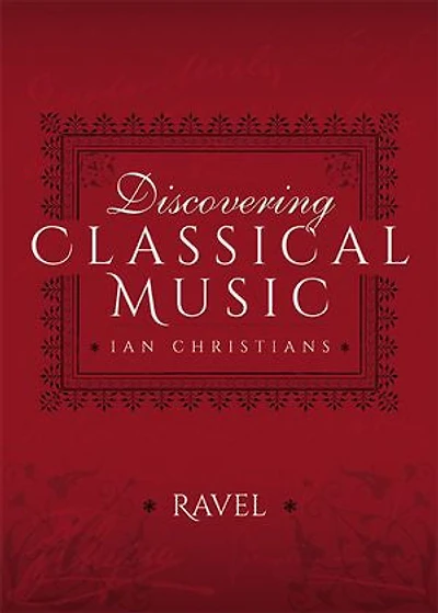 Discovering Classical Music: Ravel