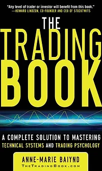 The Trading Book: A Complete Solution to Mastering Technical Systems and Psychology