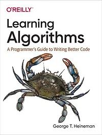 Learning Algorithms: A Programmer's Guide To Writing Better Code