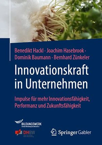 Innovationskraft Unternehmen: Impulse Für Mehr Innovationsfähigkeit, Performanz Und Zukunftsfähigkeit