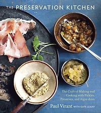The Preservation Kitchen: Craft Of Making And Cooking With Pickles, Preserves, Aigre-doux [a Cookbook]