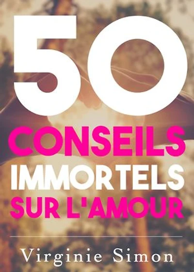 50 Conseils IMMORTELS sur l'Amour