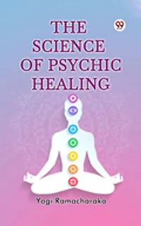 The Science of Psychic Healing