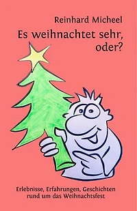 Es weihnachtet sehr, oder?: Erlebnisse, Erfahrungen, Geschichten rund um das Weihnachtsfest