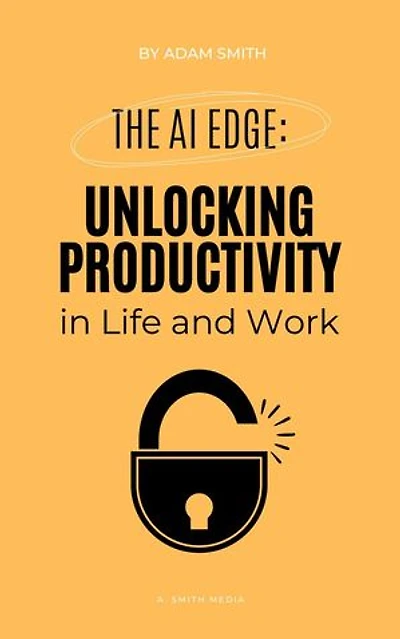 The AI Edge: Unlocking Increased Productivity in Life and Work: AI in the Workplace