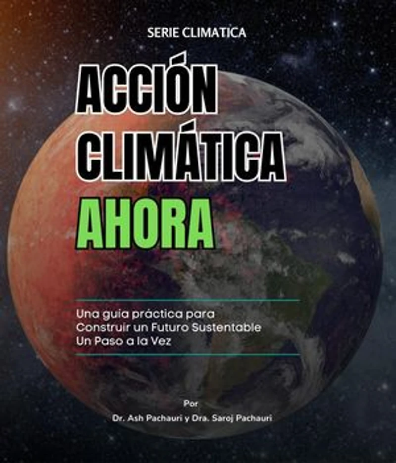 Acción Climática Ahora: Una Guía Práctica para Construir un Futuro Sustentable un Paso a la Vez: 99 Ways for Schools to Save Money and the Planet