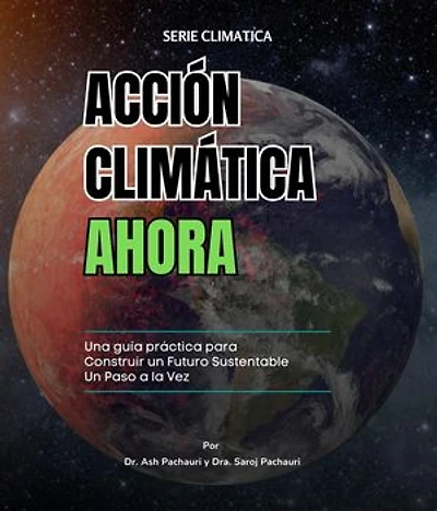 Acción Climática Ahora: Una Guía Práctica para Construir un Futuro Sustentable un Paso a la Vez: 99 Ways for Schools to Save Money and the Planet