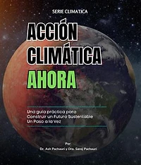 Acción Climática Ahora: Una Guía Práctica para Construir un Futuro Sustentable un Paso a la Vez: 99 Ways for Schools to Save Money and the Planet
