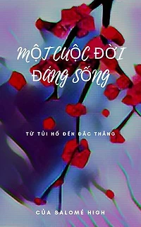 MỘT CUỘC ĐỜI ĐÁNG SỐNG: Từ tủi hổ đến đắc thắng