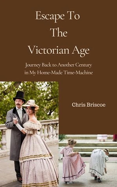 Escape To the Victorian Age: HOME-MADE TIME-MACHINE, #1