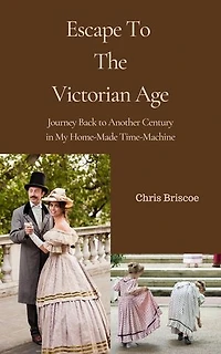 Escape To the Victorian Age: HOME-MADE TIME-MACHINE, #1