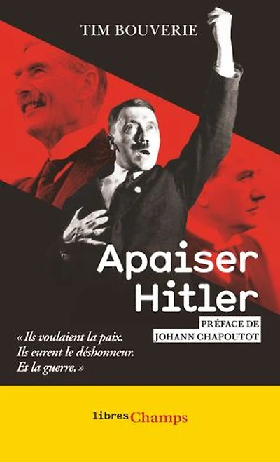 Apaiser Hitler: ils voulaient la paix, eurent le déshonneur, et guerre