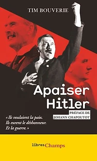 Apaiser Hitler: ils voulaient la paix, eurent le déshonneur, et guerre