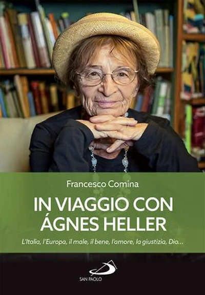 In viaggio con Agnes Heller: L'Italia, l'Europa, il male, il bene, l'amore, la giustizia, Dio...
