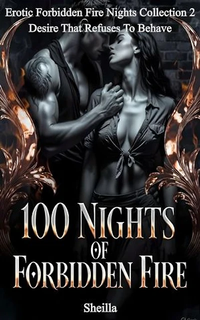 100 Nights Of Forbidden Fire: Desire That Refuses To Behave