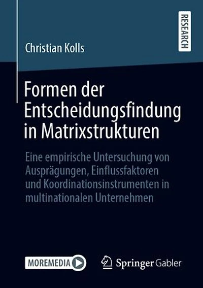 Formen der Entscheidungsfindung in Matrixstrukturen: Eine empirische Untersuchung von Ausprägungen, Einflussfaktoren und Koordinationsinstrumenten in multinationalen Unternehmen