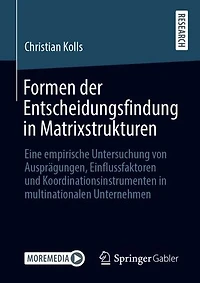 Formen der Entscheidungsfindung in Matrixstrukturen: Eine empirische Untersuchung von Ausprägungen, Einflussfaktoren und Koordinationsinstrumenten in multinationalen Unternehmen