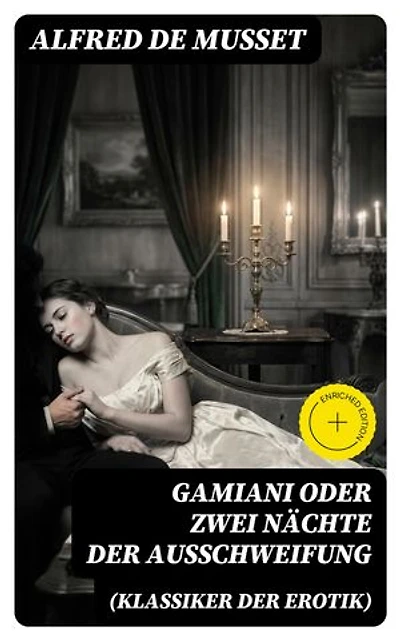 Gamiani oder Zwei Nächte der Ausschweifung (Klassiker der Erotik): Bereicherte Ausgabe. Ein erotischer Klassiker der Weltliteratur