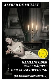 Gamiani oder Zwei Nächte der Ausschweifung (Klassiker der Erotik): Bereicherte Ausgabe. Ein erotischer Klassiker der Weltliteratur