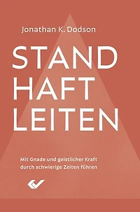 Standhaft leiten: Mit Gnade und geistlicher Kraft durch schwierige Zeiten führen